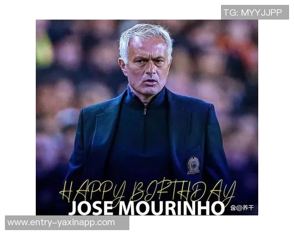 穆里尼奥迎来63岁生日本菲卡社交媒体送上温馨祝福